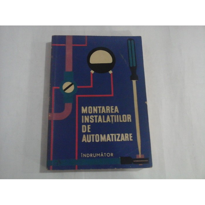     MONTAREA  INSTALATIILOR  DE  AUTOMATIZARE  Indrumator  - dupa lucrarea lui D. M. Vainstein